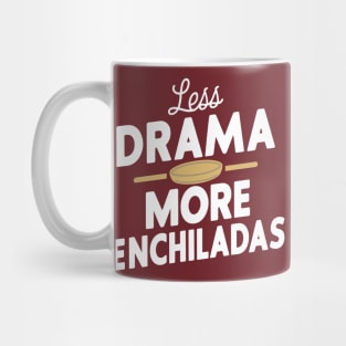 Less Drama More Enchiladas Mexican Food Lover Mug